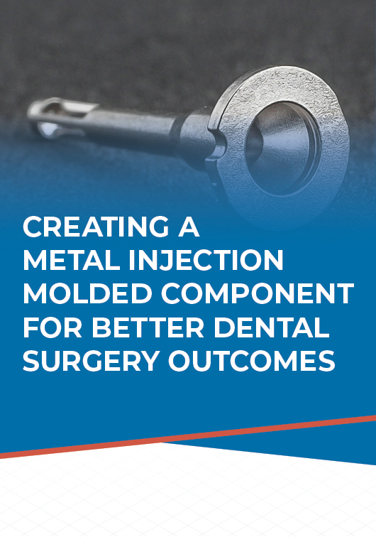 Creating MIM Components for Better Dental Surgery Outcomes